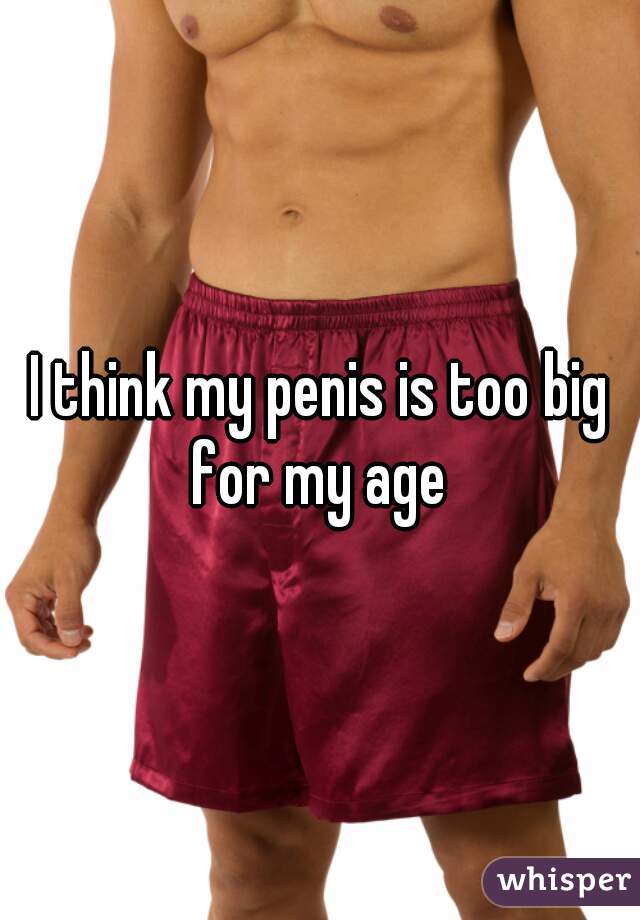 His Penis Is To Big